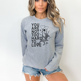YOU ARE NOT TOO HARD TO LOVE UNDER $20 SUPER SAVER SWEATSHIRT