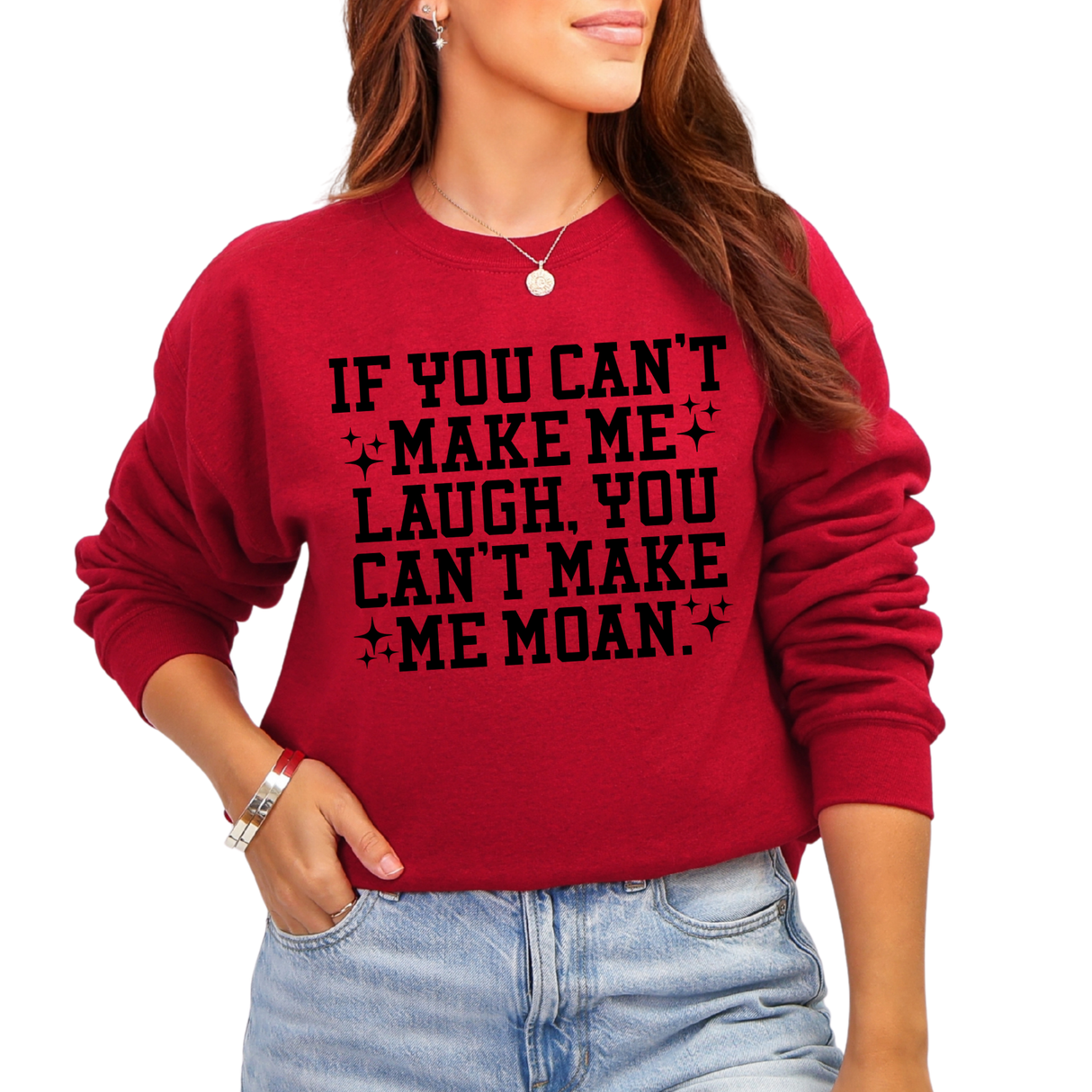 IF YOU CAN'T MAKE ME LAUGH, YOU CAN'T MAKE ME MOAN